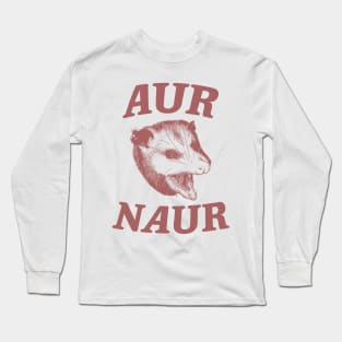 Aur Naur Shirt, Possum Weird Opossum Funny Trash Panda Long Sleeve T-Shirt